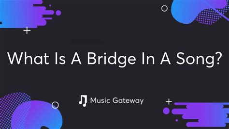 what is a bridge in music? how does it connect different sections of a song?